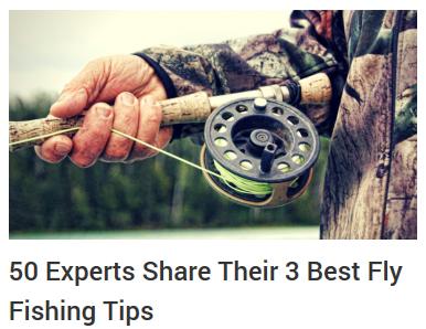 50 Experts Share Their 3 Best Fly Fishing Tips