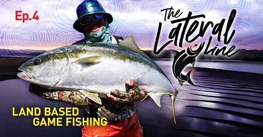 Salty Saturday - The Lateral Line Ep.4: Land Based Game Fishing